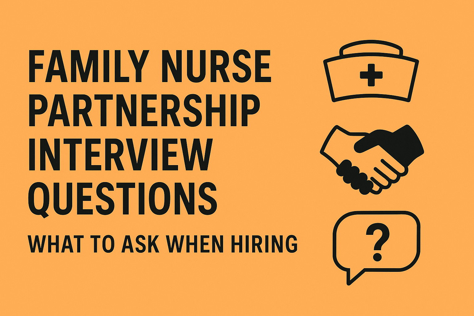 Family Nurse Partnership Interview Questions: What to Ask When Hiring