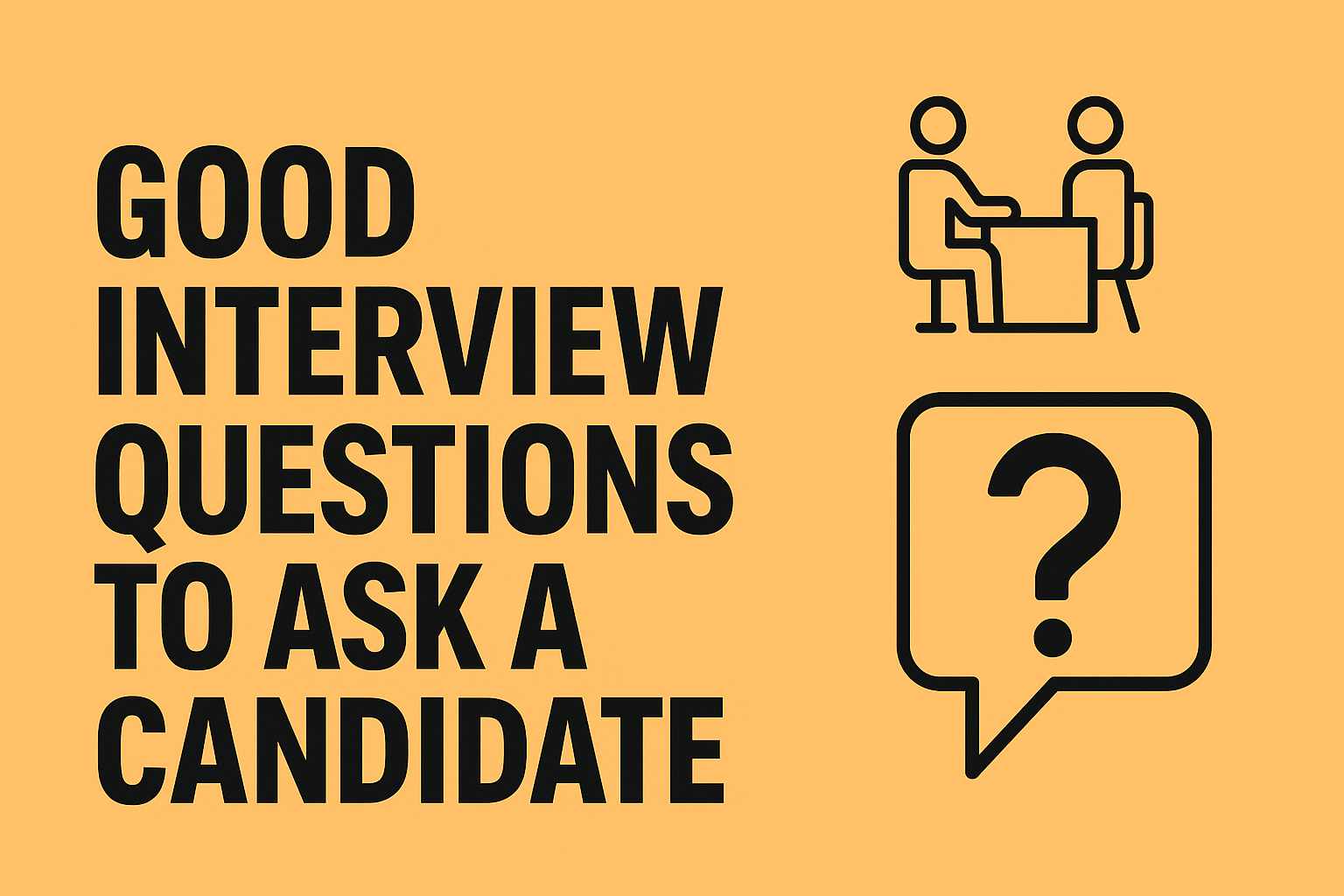 Good Interview Questions to Ask a Candidate